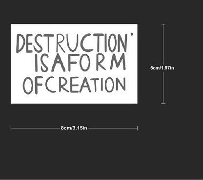 Destruction is a Form of Creation